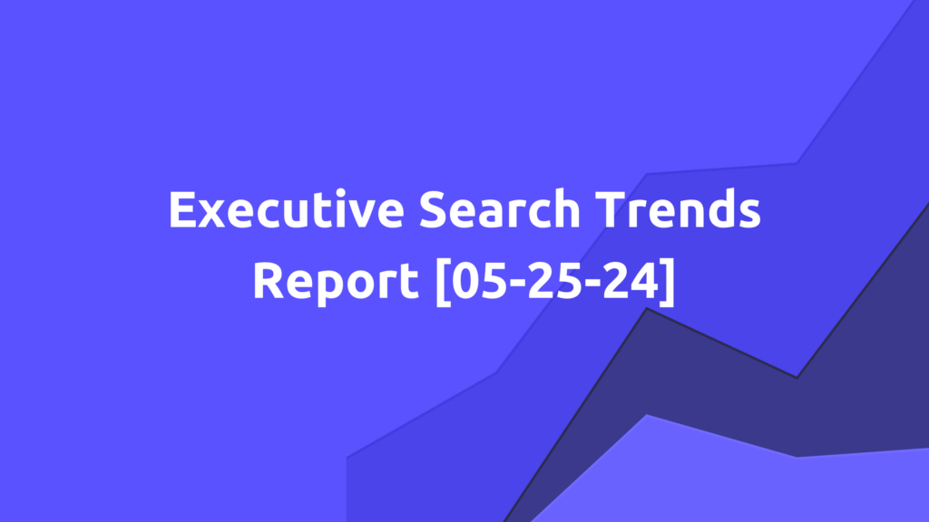 Exec Search Trends 5/25