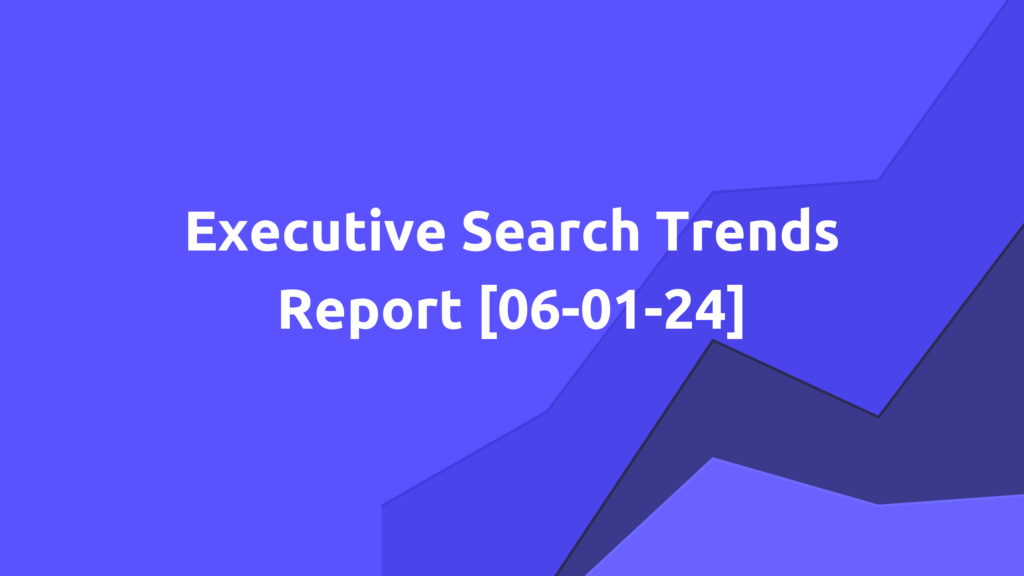 Exec Search Trends 6/1
