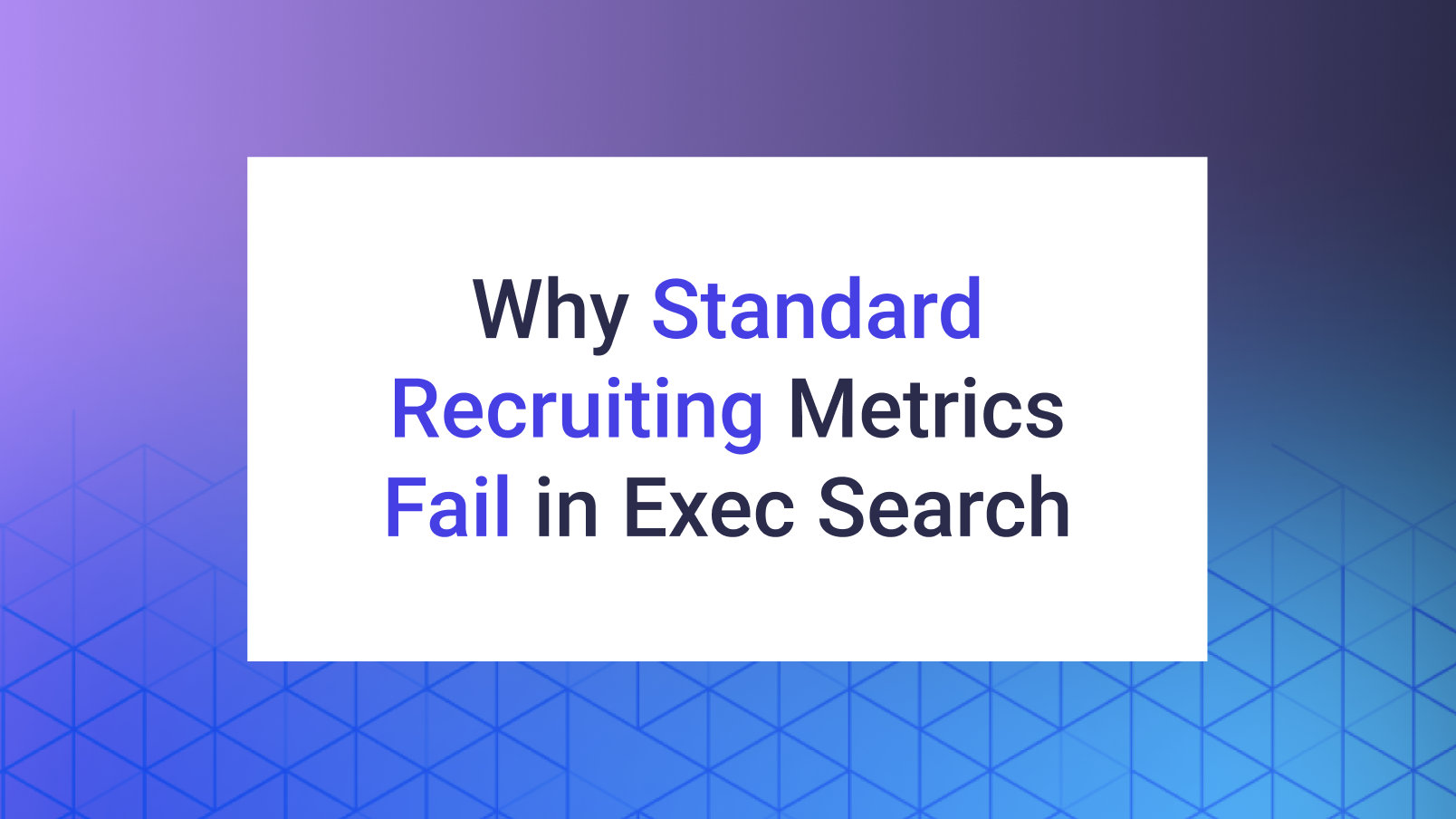 Why Traditional Recruiting Metrics Fail for Executive Search