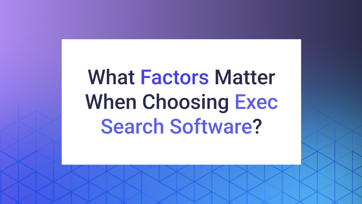 What Factors Matter When Choosing Exec Search Software?
